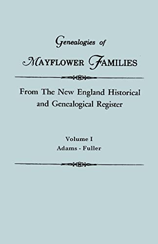 Genealogies of Mayflower Families from the New England Historical and Genealogical Register. in Three Volumes. Volume I: Adams - Fuller