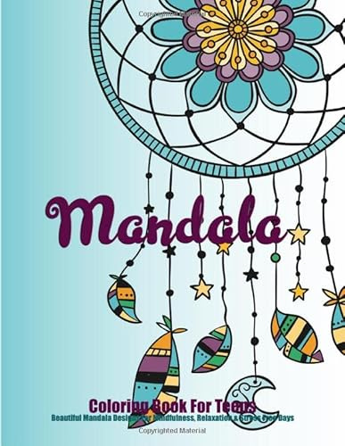Mandala Coloring Book for Teens : Beautiful Mandala Designs For Mindfulness, Relaxation & Stress Free Days: Great for all Kids, both Boys & Girls, Over 40 Mandala Patterns for Coloring Creativity