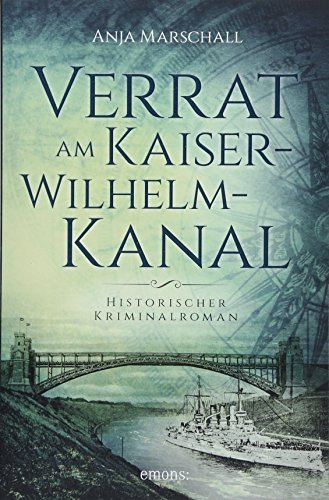 Verrat am Kaiser-Wilhelm-Kanal: Historischer Kriminalroman