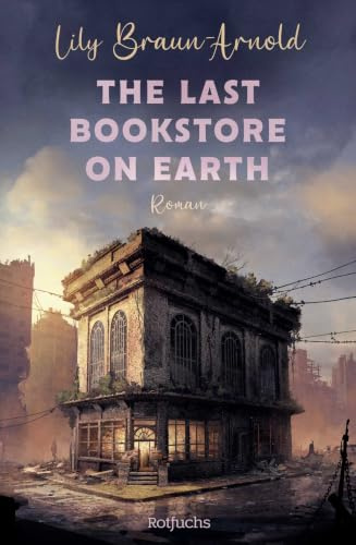 The Last Bookstore on Earth: Cozy Dystopia at its best: Queere Lovestory in einer gemütlichen Buchhandlung. Der New-York-Times-Bestseller endlich auf Deutsch!
