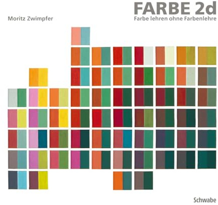 Farbe 2d: Farbe lehren ohne Farbenlehre