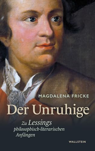 Der Unruhige: Zu Lessings philosophisch-literarischen Anfängen