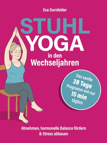 Stuhlyoga in den Wechseljahren: Abnehmen, hormonelle Balance fördern & Stress abbauen – Das sanfte 28-Tage-Programm mit nur 15 Minuten täglich für neue Energie, Ausgeglichenheit & besseren Schlaf