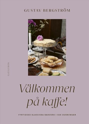 Välkommen på kaffe! : Fyrtiosex klassiska bakverk i sex dukningar