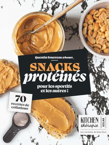 Snacks protéinés - Kitchen thérapie: 70 recettes de collations pour les sportifs