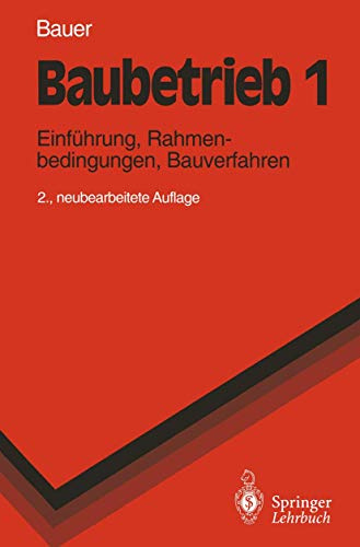 Baubetrieb 1: Einführung, Rahmenbedingungen, Bauverfahren (Springer-Lehrbuch)