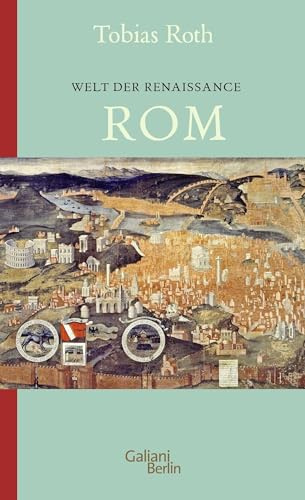 Welt der Renaissance: Rom (Italienische Kulturstädte, Band 3)