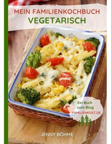Mein Familienkochbuch - vegetarisch: Ein Buch zum Blog familienkost.de