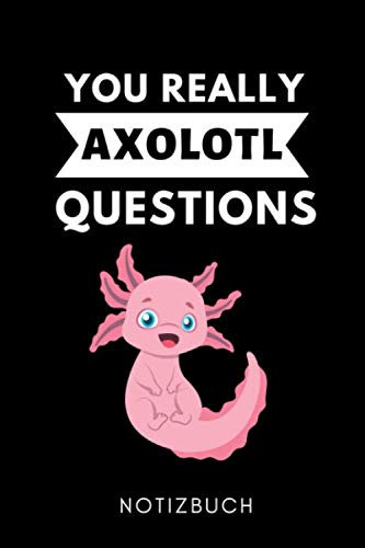 YOU REALLY AXOLOTL QUESTIONS NOTIZBUCH: A5 KALENDER 2020 Geschenk für Axolotl Fans Besitzer | Buch | Amphibien | Aquarium | Haustierbesitzer | Terrarien | Geschenkidee für Kinder