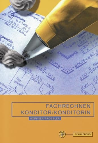 Fachrechnen Konditor/ Konditorin: in Schule, Praxis und Prüfung
