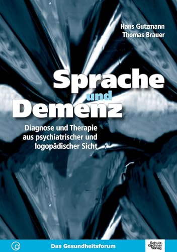Sprache und Demenz: Diagnose und Therapie aus psychiatrischer und logopädischer Sicht
