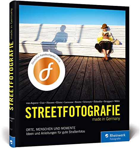 Streetfotografie: Orte, Menschen und Momente - Ideen und Anleitungen für gute Straßenfotos