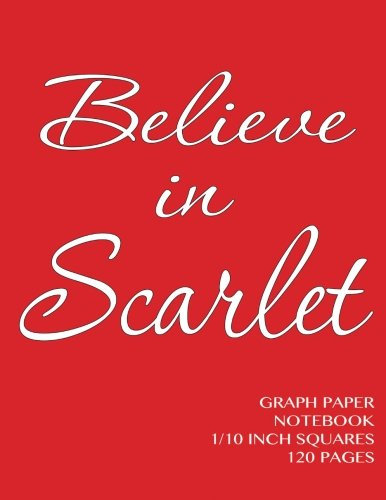 Believe in Scarlet Graph Paper Notebook one tenth inch squares 120 pages: Notebook not Ebook with scarlet cover, 8.5 x 11 graph paper notebook with ... sums, composition notebook or even journal