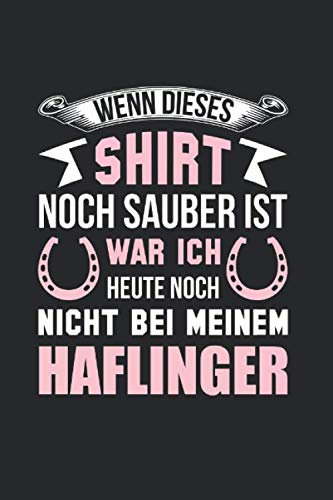 Wenn Dieses Shirt Noch Sauber Ist - War Ich Heute Noch Nicht Bei Meinem Haflinger: Din A5 Kariertes Heft (Kariert) Für Reiter Reiterin Pferdenarr | ... Notiz Buch Geschenk Stall Reithalle Reitturni