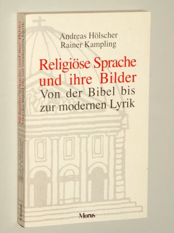 Religiöse Sprache und ihre Bilder. Von der Bibel bis zur modernen Lyrik