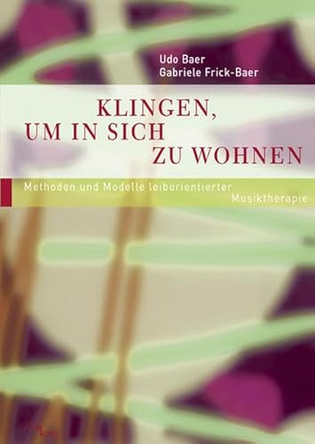 Klingen, um in sich zu wohnen, Band 3.1: Methoden und Modelle leiborienter Musiktherapie. Vom klingenden Namensbild bis zum musikalischen Dialog. (Fachbücher therapie kreativ)