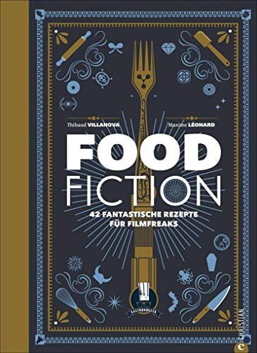 Food Fiction: 42 fantastische Rezepte für Filmfreaks