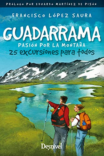 Guadarrama. Pasión Por La montaña. 25 excursiones para Todos (Guías excursionistas Desnivel)