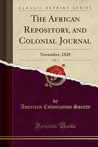 The African Repository, and Colonial Journal, Vol. 4: November, 1828 (Classic Reprint)