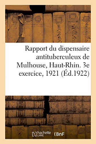 Rapport du dispensaire antituberculeux de Mulhouse, Haut-Rhin, 12, rue du Runtz. 3e exercice, 1921