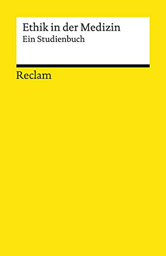 Ethik in der Medizin. Ein Studienbuch: medizinische Texte; Medizinstudium – 19337 – 5., erw., aktual. und vollst. durchges. Aufl. 2020 (Reclams Universal-Bibliothek)