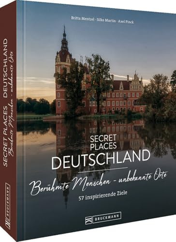 Bildband Geheimtipps – Secret Places Deutschland: 57 Reiseziele auf den Spuren berühmter Menschen wie Goethe, Münter & Co. Städtereisen, Wanderungen und Kulturziele für den Deutschland Urlaub