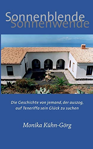 Sonnenblende – Sonnenwende: Die Geschichte von jemand, der auszog, auf Teneriffa sein Glück zu suchen