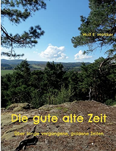 Die gute alte Zeit: Über lange vergangene, goldene Zeiten