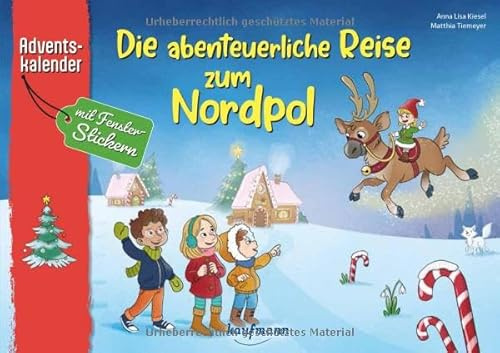 Die abenteuerliche Reise zum Nordpol: Adventskalender mit Fenster-Stickern (Adventskalender mit Geschichten für Kinder: Ein Buch zum Vorlesen und Basteln)