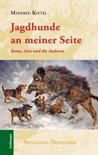 Jagdhunde an meiner Seite: Senta, Asta und die Anderen. Erzählungen