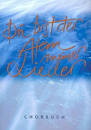 Du bist der Atem meiner Lieder. Chorbuch für Gemischten Chor, Lieder zum Gesangbuch der Evangelisch-methodistischen Kirche