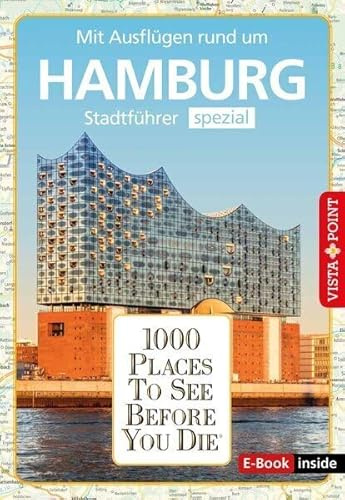 1000 Places To See Before You Die (E-Book inside): Stadtführer Hamburg spezial: 1000 Places To See Before You Die. Die besten Tipps & Highlights. Mit Stadtplan