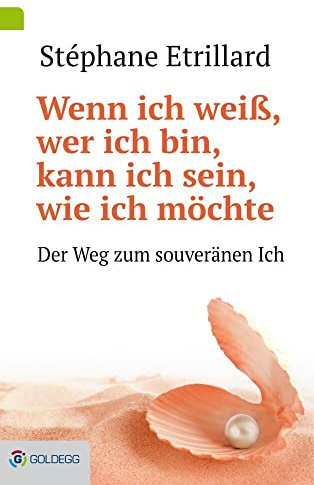 Wenn ich weiß, wer ich bin, kann ich sein, wie ich möchte: Der Weg zum souveränen Ich