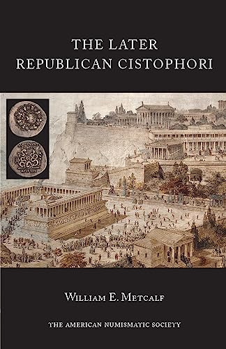 The Later Republican Cistophori (Numismatic Notes and Monographs, 170, Band 170)