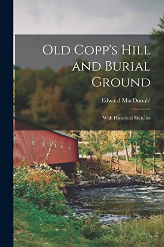 Old Copp's Hill and Burial Ground: With Historical Sketches