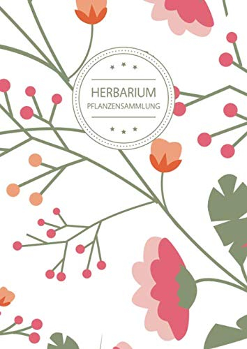 Herbarium Pflanzensammlung: Herbarium Leer A4 - Pflanzen Sammeln, Bestimmen, Aufbewahren - 110 Seiten Papier Weiß - Pflanzenbestimmung - Motiv: Vintage Blumen Muster Natur Bunt