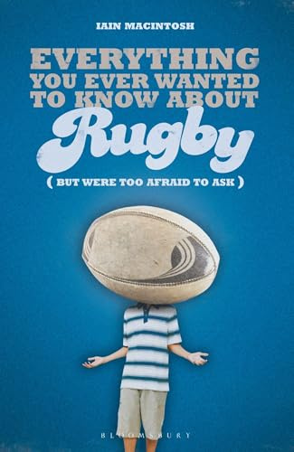 Everything You Ever Wanted to Know About Rugby But Were too Afraid to Ask