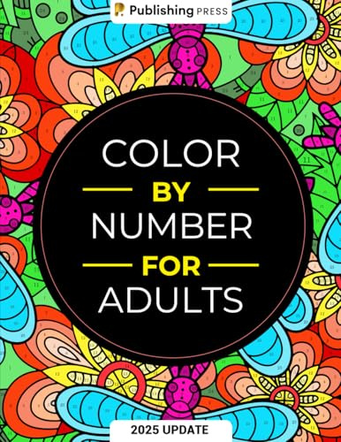 Color By Number For Adults: 75 Beautiful Pictures Designed For Fun, Adult Relaxation & Stress Relief Coloring For Hours On End (includes Flowers, Animals, Mandala, Nature, Landscapes & Much More)