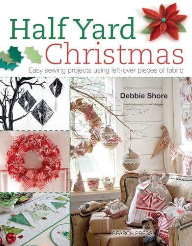 Half Yard™ Christmas: Easy sewing projects using left-over pieces of fabric