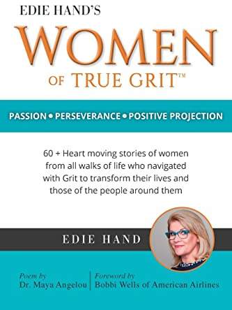 Edie Hand's Women of True Grit: Passion - Perserverance- Positive Projection