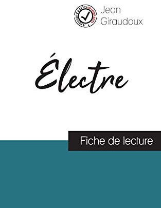 Électre de Jean Giraudoux (fiche de lecture et analyse complète de l'¿uvre)