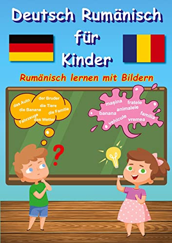 Bildwörterbuch Deutsch Rumänisch für Kinder: Rumänisch lernen mit Bilder