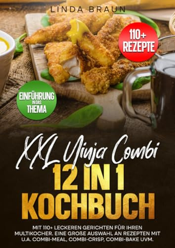 XXL Ninja Combi 12 in 1 Kochbuch: Mit 110+ leckeren Gerichten für Ihren Multikocher. Eine große Auswahl an Rezepten mit u.a. Combi-Meal, Combi-Crisp, Combi-Bake uvm.