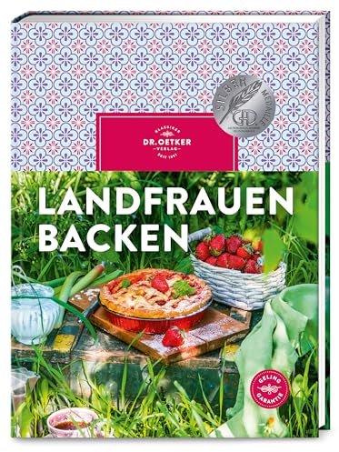 Landfrauen backen: Backen wir auf dem Land: Kuchen, Torten und Kleingebäcke mit regionalen und saisonalen Zutaten.