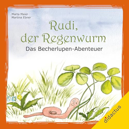 Rudi, der Regenwurm: Das Becherlupen-Abenteuer
