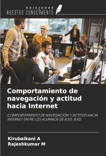 Comportamiento de navegación y actitud hacia Internet: COMPORTAMIENTO DE NAVEGACIÓN Y ACTITUD HACIA INTERNET ENTRE LOS ALUMNOS DE B.ED. B.ED.