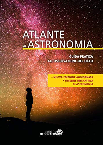 Atlante di astronomia. Guida pratica all'osservazione del cielo. Ediz. a colori. Con Contenuto digitale per accesso online
