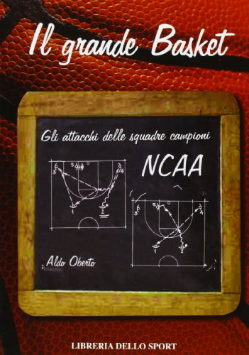 Il grande basket. Gli attacchi delle squadre campioni NCAA