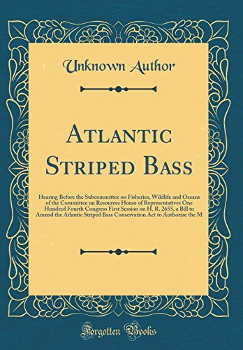 Atlantic Striped Bass: Hearing Before the Subcommittee on Fisheries, Wildlife and Oceans of the Committee on Resources House of Representatives One ... Amend the Atlantic Striped Bass Conservation