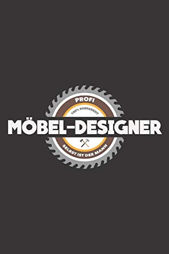 Profi Möbel-Designer 100% Handarbeit Selbst Ist Der Mann: DIN A5 6x9 Notizbuch I Notizheft I Notizblock I 120 Seiten I Kariert I Geschenk I Geschenkidee